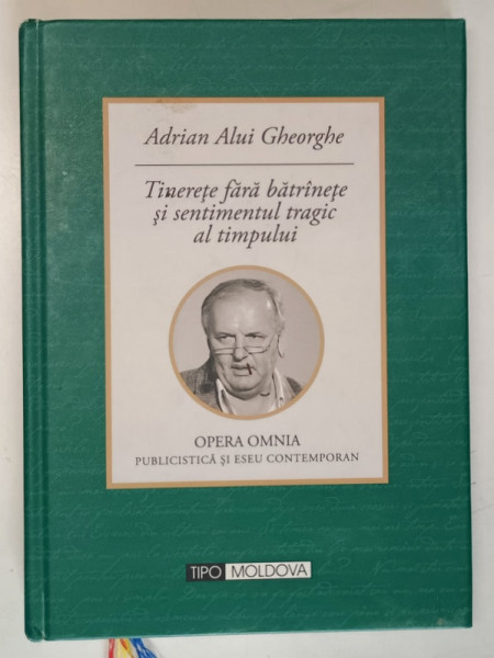 TINERETE FARA BATRANETE SI SENTIMENTUL TRAGIC AL TIMPULUI de ADRIAN ALUI GHEORGHE, EDITIA A II-A , 2012 DEDICATIE*