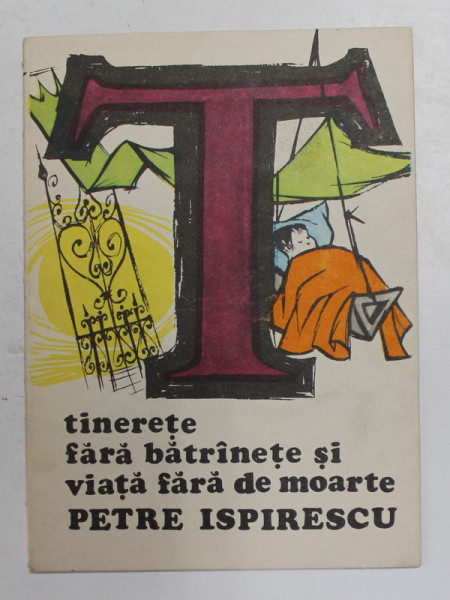 TINERETE FARA BATRANETE SI VIATA FARA DE MOARTE de PETRE ISPIRESCU , repovestire de AL. MITRU , ANII '70