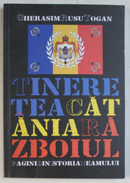 TINERETEA , CATANIA SI RAZBOIUL  - PAGINI DIN ISTORIA NEAMULUI de GHERASIM RUSU TOGAN , 2016 , PREZINTA SUBLINIERI CU PIXUL *