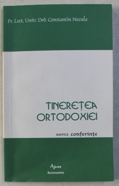 TINERETEA ORTODOXIEI  - RASPUNSURILE BISERICII LA INTREBARILE TINERILOR  - SERIA CONFERINTE de PREOT CONSTANTIN NECULA , 2004