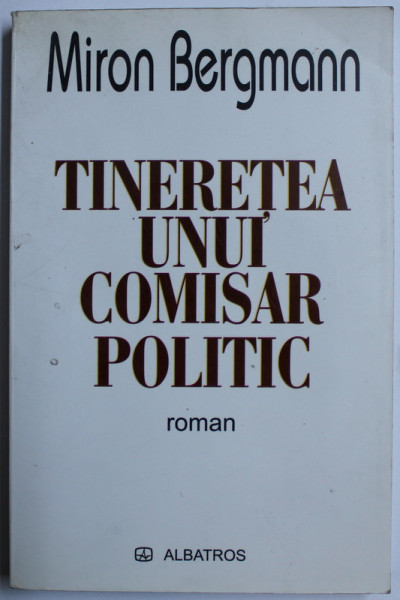 TINERETEA UNUI COMISAR POLITIC de MIRON BERGMANN , 2004