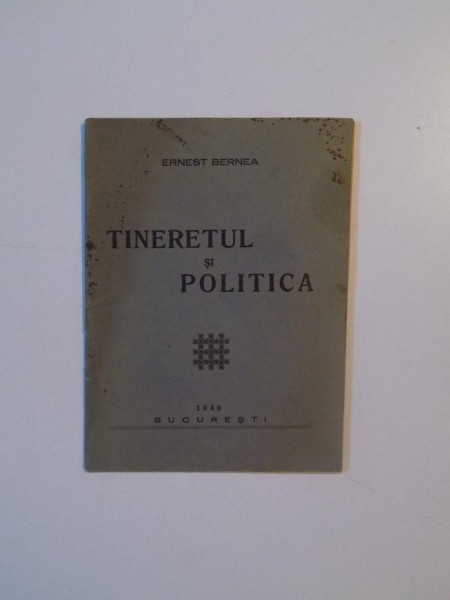 TINERETUL SI POLITICA de ERNEST BERNEA  1940