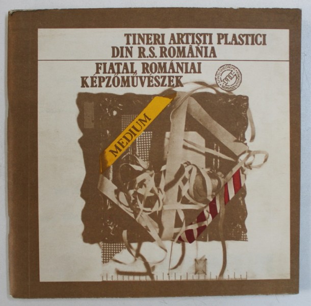 TINERI ARTISTI PLASTICI DIN ROMANIA - MEDIUM , EDITIE IN ROMANA - MAGHIARA , 1981