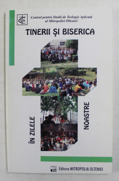 TINERII SI BISERICA IN ZILELE NOASTRE - CAIET DE LUCRU PENTRU PREOTI IN VEDEREA DIVERSIFICARII ACTIVITATILOR DE PASTORATIE A TINERILOR , 2007