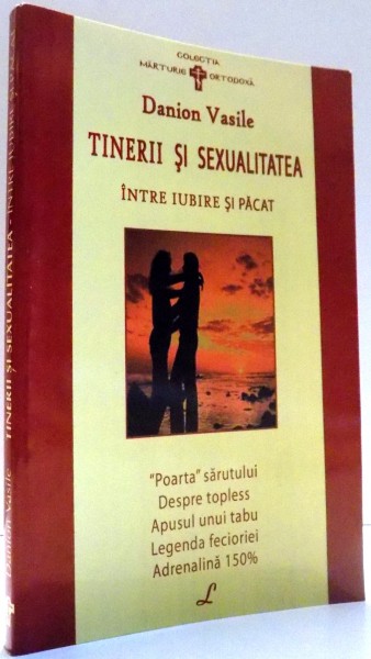 TINERII SI SEXUALITATEA, INTRE IUBIRE SI PACAT de DANION VASILE , 2006