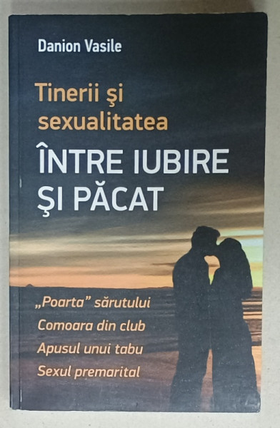 TINERII SI SEXUALITATEA , INTRE IUBIRE SI PACAT de DANION VASILE , 2023