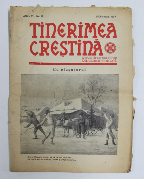 TINERIMEA CRESTINA - REVISTA DE EDUCATIE RELIGIOASA , MORALA , ANUL VII , NR. 12 , DECEMBRIE , 1937