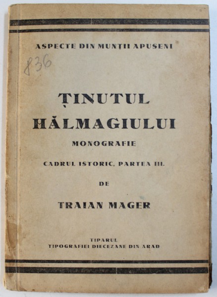 TINUTUL  HALMAGIULUI - MONOGRAFIE , CADRUL ISTORIC , PARTEA III. de TRAIAN MAGER , 1937