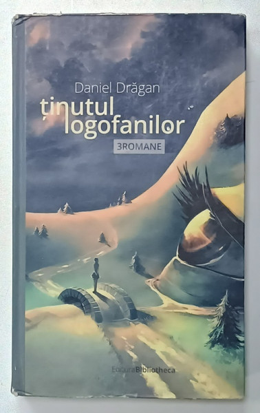 TINUTUL  LOGOFANILOR , 3 ROMANE de DANIEL DRAGAN, 2014 , DEDICATIE *