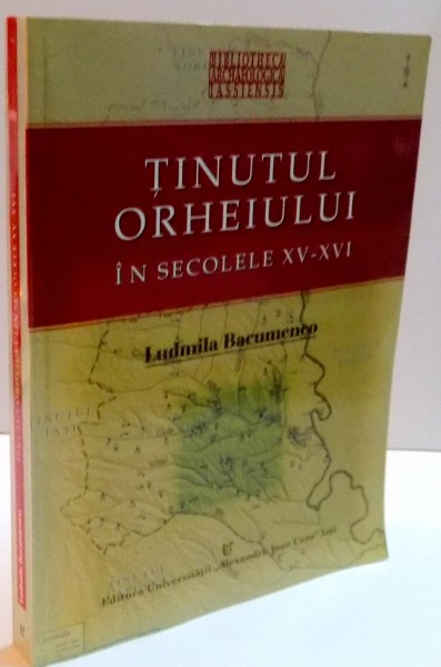 TINUTUL ORHEIULUI IN SECOLELE XV-XVI de LUDMILA BACUMENCO , 2006