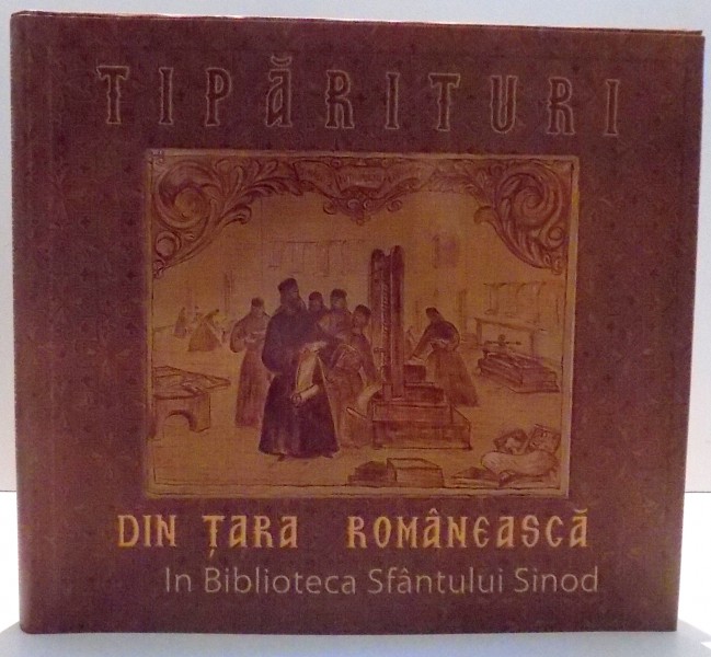 TIPARITURI DIN TARA ROMANEASCA IN  BIBLIOTECA SFANTULUI SINOD de ARHIMANDRIT POLICARP CHITULESCU , 2009