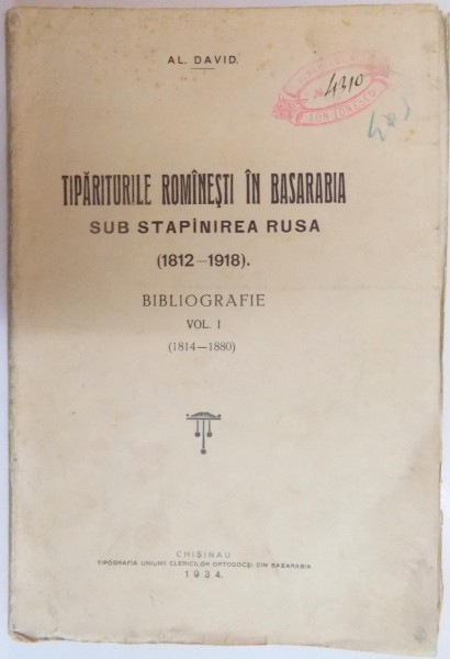 TIPARITURILE ROMANESTI IN BASARABIA SUB STAPANIREA RUSA ( 1812-1918 ) , BIBLIOGRAFIE de AL. DAVID ,VOL I ( 1814-1880 ) , 1934