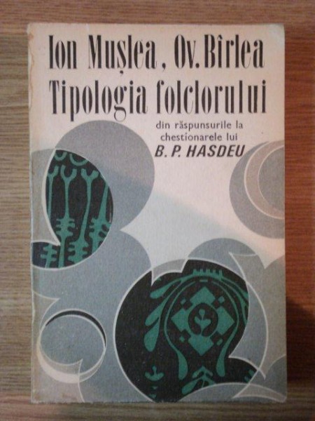 TIPOLOGIA FOLCLORULUI DIN RASPUNSURILE LA CHESTIONARELE LUI B. P. HASDEU de ION MUSLEA , OV. BIRLEA , 1970