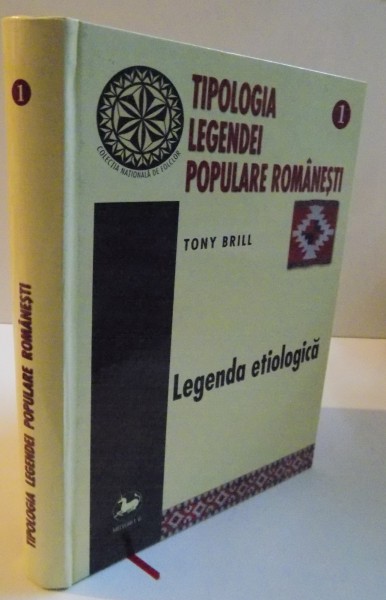 TIPOLOGIA LEGENDEI POPULARE ROMANESTI, VOL. I LEGENDA ETIOLOGICA, 2005