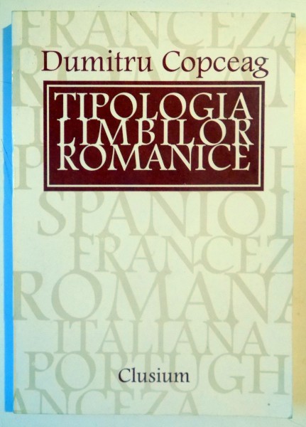 TIPOLOGIA LIMBILOR ROMANICE de DUMITRU COPCEAG , 1998
