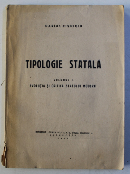 TIPOLOGIE STATALA , VOLUMUL I - EVOLUTIA SI CRITICA STATULUI MODERN de MARIUS CISMIGIU , 1944