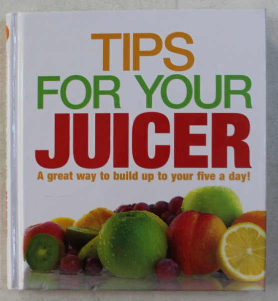 TIPS FOR YOUR JUICER by JOY SKIPPER , 2008