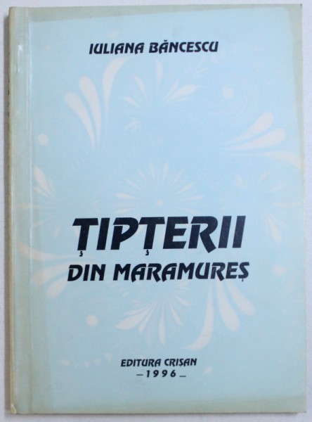 TIPTERII DIN MARAMURES de IULIANA BANCESCU , 1996