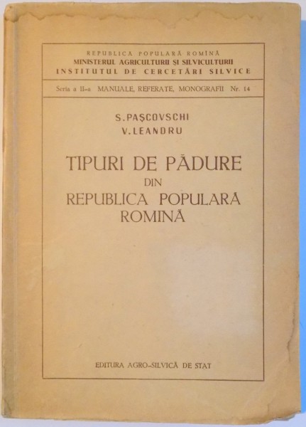 TIPURI DE PADURE DIN REPUBLICA POPULARA ROMANA de S. PASCOVSCHI , V. LEANDRU , 1958