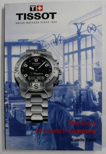 TISSOT , THE STORY OF A WATCH COMPANY by ESTELLE FALLET , 2002