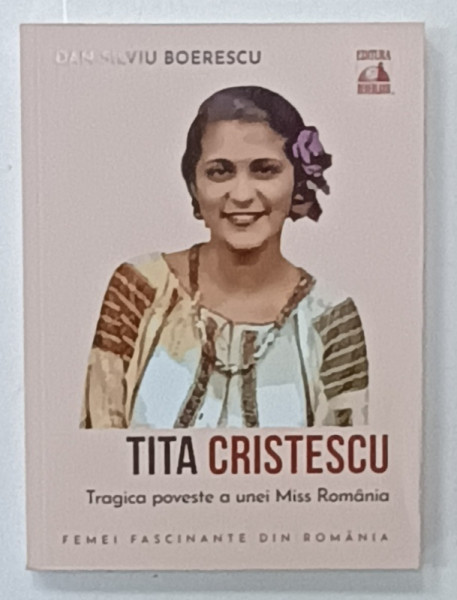 TITA  CRISTESCU , TRAGICA POVESTE A UNEI MISS ROMANIA de DAN - SILVIU BOERESCU , 2022
