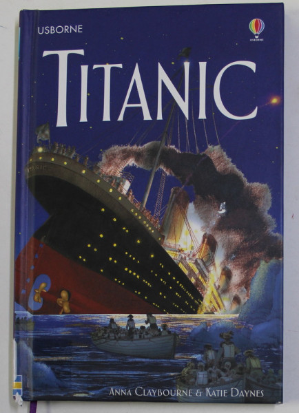 TITANIC by ANNA CLAYBOURNE and KATIE DAYNES , illustrated by KATARINA DRAGOSLAVIC , 2006