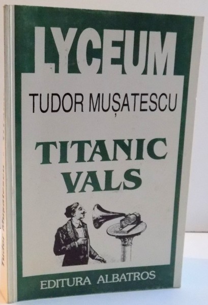 TITANIC VALS  , ESCU , VISUL UNEI NOPTI DE IARNA , DESTIN TEATRAL de TUDOR MUSATESCU , 1999