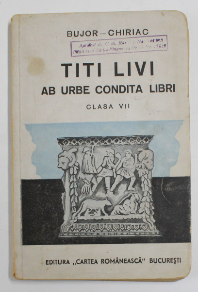 TITI LIVI ' AB URBE CONDITA LIBRI ' NARRATIONES EXCERPTAE , PENTRU CLS. VII DE LICEU de A.I. BUJOR si FR. CHIRIAC , EDITIE IN LATINA CU NOTE DE SUBSOL IN ROMANA , 1935