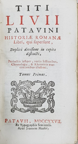 TITI LIVI, PATAVINI HISTORIAE ROMANAE Libri, qui fuperfunt, Duplici divifione in capita diftincti, Tomus primus - Patavii (Padova), 1727