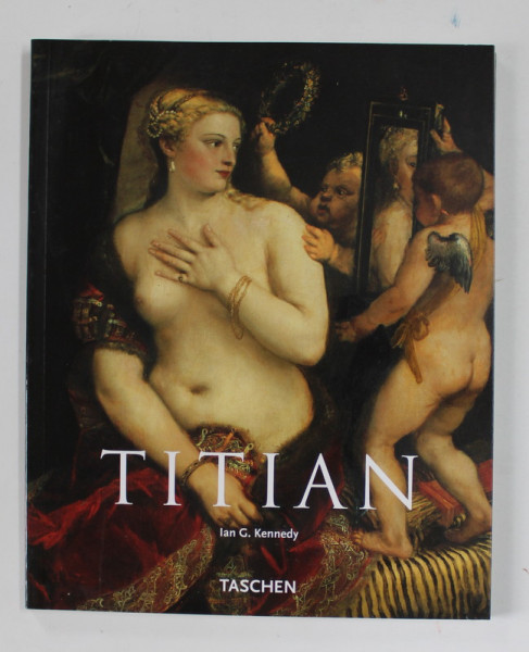 TITIAN , circa 1490 - 1576 by IAN G. KENNEDY , 2006