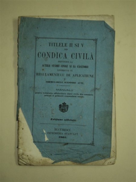 TITLELE II SI V DIN CONDICA CIVILA PRIVITOARE LA ACTELE STARII CIVILE SI LA CASATORII, BUCURESTI 1865