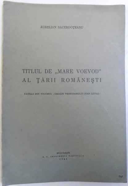 TITLUL  DE " MARE VOEVOD " AL TARII ROMANESTI  - EVTRAS DIN VOLUMUL " OMAGIU PROFESORULUI IOAN LUPAS "  de AURELIAN SACERDOTEANU , 1941