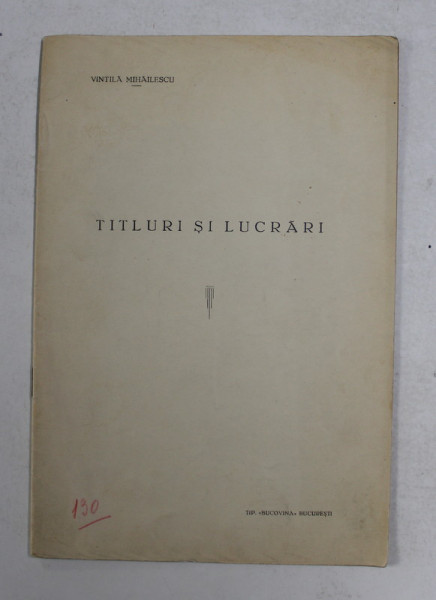 TITLURI SI LUCRARI de VINTILA MIHAILESCU , EDITIE INTEREBELICA