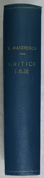 TITU MAIORESCU , CRITICE , 1866 -1907 , COLEGAT DE TREI VOLUME , 1928 -1931