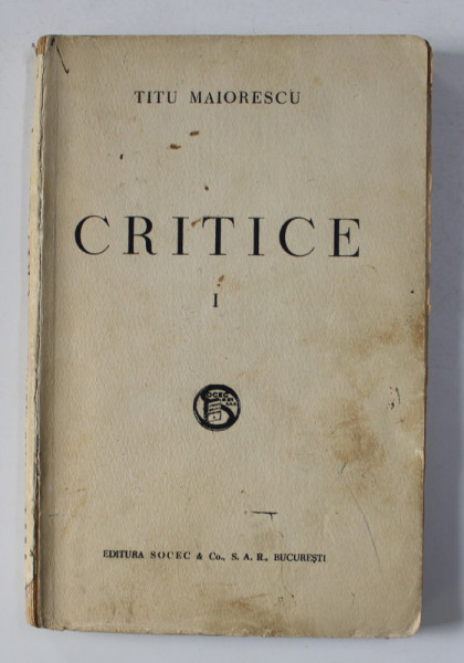 TITU MAIORESCU - CRITICE , VOLUMUL I , EDITIE INTERBELICA , PREZINTA PETE DE CERNEALA SI URMA DE UZURA *