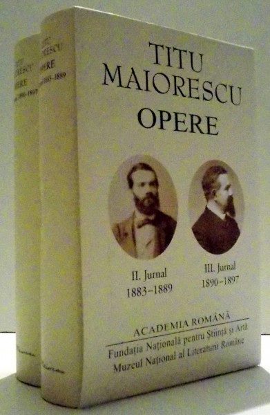 TITU MAIORESCU, OPERE, VOL II-III, JURNAL 1883-1889, JURNAL 1890-1897 , 2017