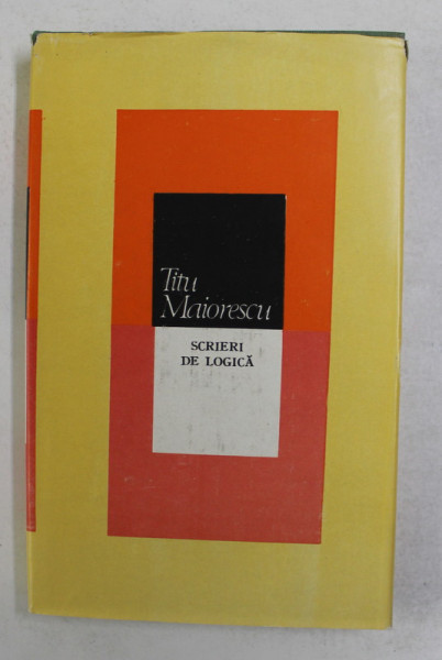TITU MAIORESCU - SCRIERI DE LOGICA , editie ingrijita de AL. SURDU , prefata de SORIN VIERU , 1988