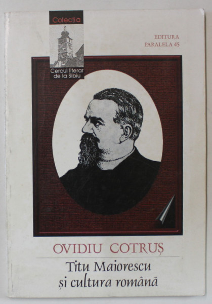 TITU MAIORESCU SI CULTURA ROMANA de OVIDIU COTRUS ,  2000