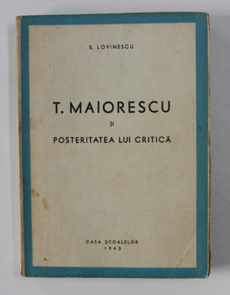 TITU MAIORESCU SI POSTERITATEA LUI CRITICA de E. LOVINESCU , 1943