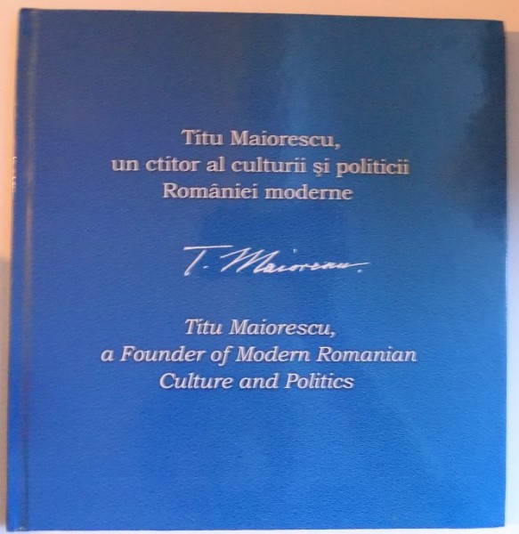 TITU MAIORESCU , UN CTITOR AL CULTURII SI POLITICII ROMANIEI MODERNE ( EDITIE BILINGVA ROM. - ENGLEZA ) ALBUM FILATELIC COMEMORATIV , 2017