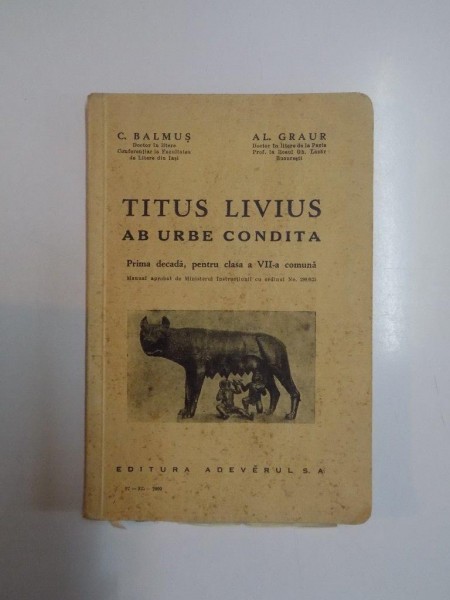 TITUS LIVIUS AB URBE CONDITA. PRIMA DECADA PENTRU CLASA A VII-A COMUNA de C. BALMUS, AL. GRAUR, EDITIA I  1935