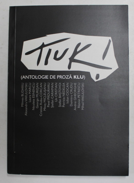 TIUK ! - ANTOLOGIE DE PROZA KLU de MIHNEA BLIDARIU ...MIHAIL VAKULOVSKI , 2010