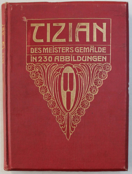 TIZIAN  - DES MEISTERS GEMALDE IN 230 ABBILDUNGEN von OSKAR FISCHEL , 1904 , PREZINTA HALOURI DE APA *