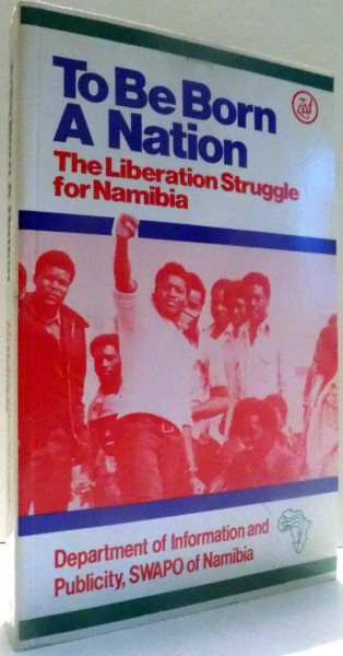TO BE BORN A NATION, THE LIBERATION STRUGGLE FOR NAMIBIA , 1981