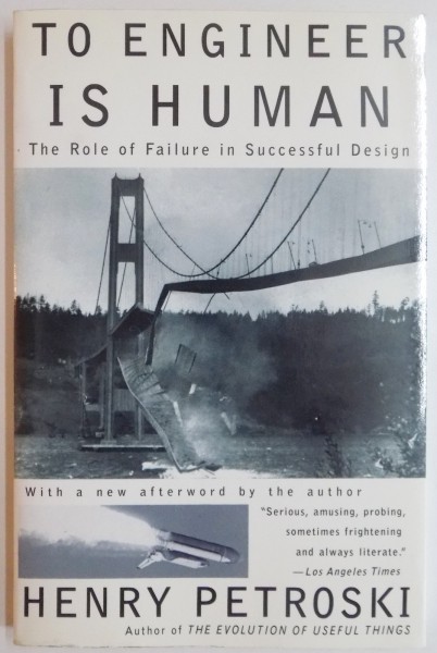 TO ENGINEER IS HUMAN, THE ROLE OF FAILURE IN SUCCESSFUL DESIGN de HENRY PETROSKI, 1992