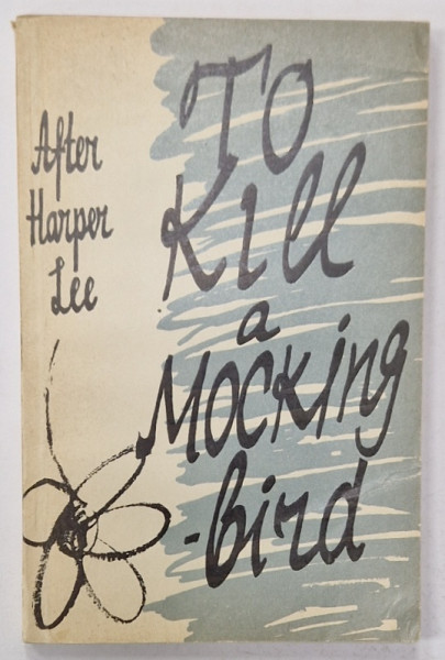 TO KILL A MOCKING BIRD , AFTER HARPER LEE , TEXT IN LIMBA ENGLEZA , NOTE IN LIMBA RUSA , 1969
