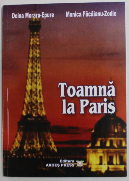 TOAMNA LA PARIS de DOINA MORARU - EPURE si MONICA FACAIANU - ZODIE , 2011 , DEDICATIE *