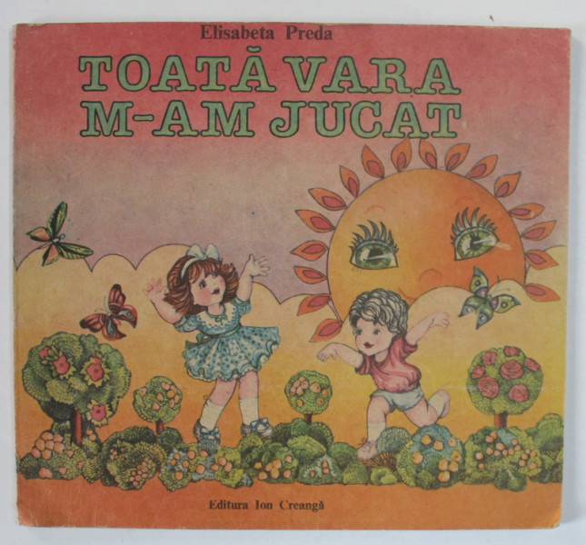 TOATA VARA M-AM JUCAT de ELISABETA PREDA , ilustratii de VIORICA STEFANESCU , 1990