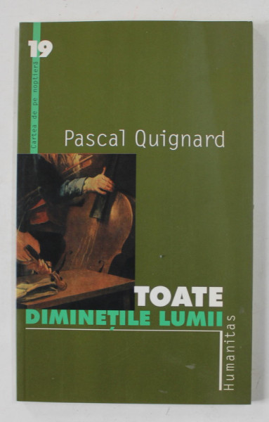 TOATE DIMINETILE LUMII de PASCAL QUINGNARD , 2001