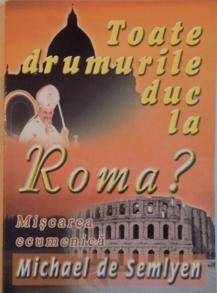 TOATE DRUMURILE DUC LA ROMA, MISCAREA ECUMENICA de MICHAEL DE SEMLYEN, 2001